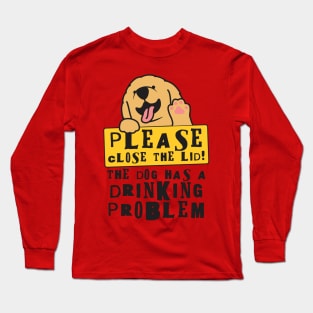 Close The Lid, The Dog Has A Drinking Problem Funny Doggo Meme Sign For Your Bathroom! Long Sleeve T-Shirt